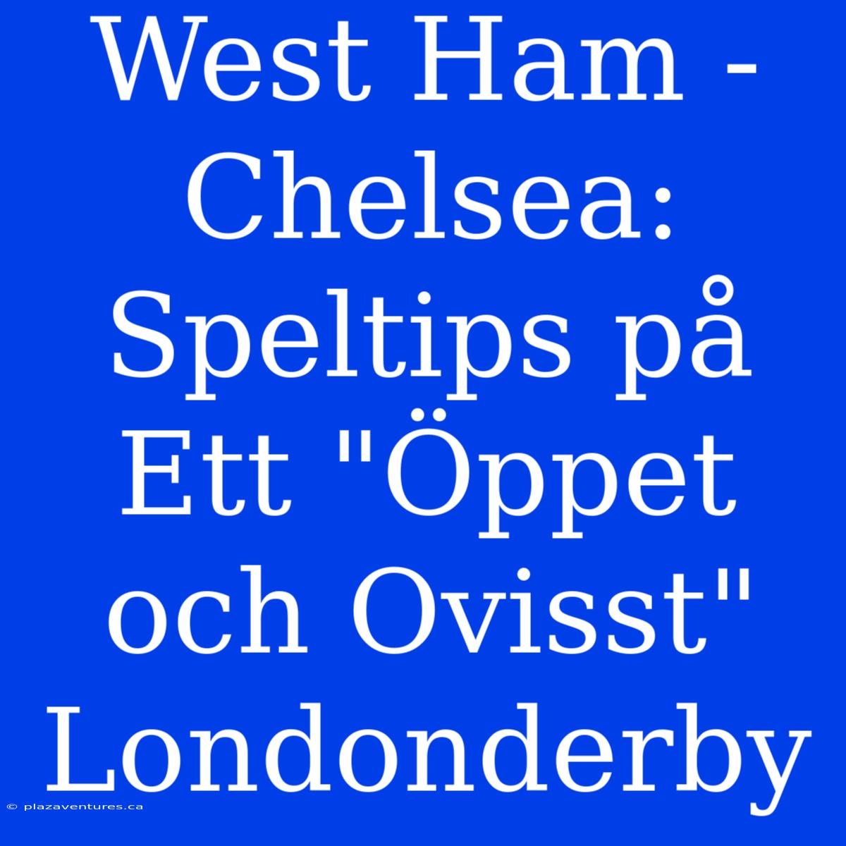 West Ham - Chelsea: Speltips På Ett 