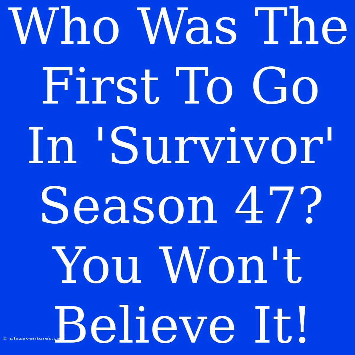 Who Was The First To Go In 'Survivor' Season 47? You Won't Believe It!