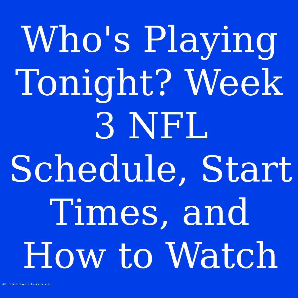 Who's Playing Tonight? Week 3 NFL Schedule, Start Times, And How To Watch