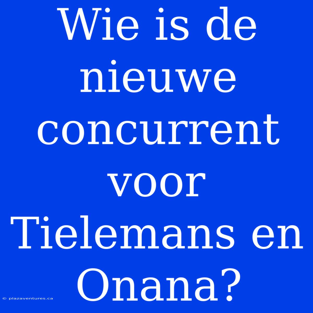 Wie Is De Nieuwe Concurrent Voor Tielemans En Onana?