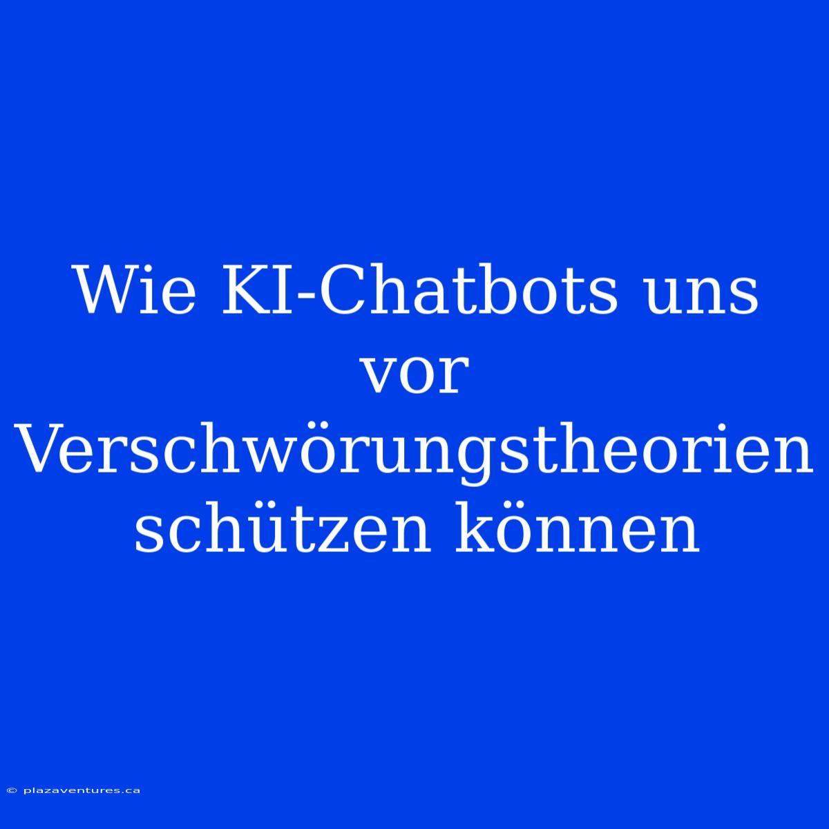 Wie KI-Chatbots Uns Vor Verschwörungstheorien Schützen Können