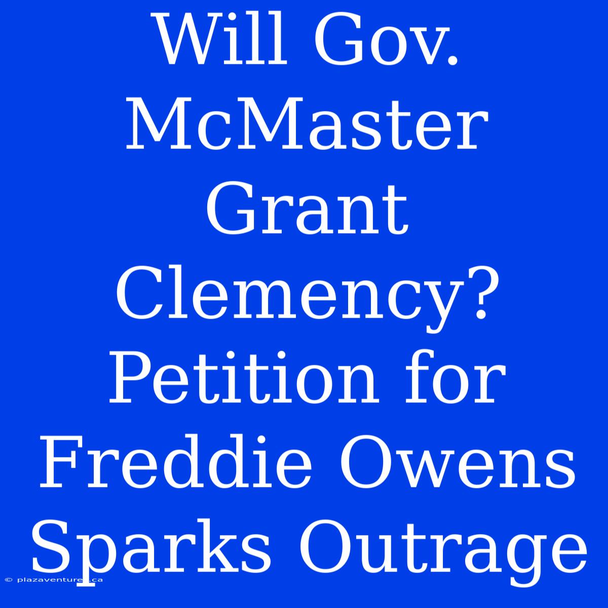 Will Gov. McMaster Grant Clemency? Petition For Freddie Owens Sparks Outrage