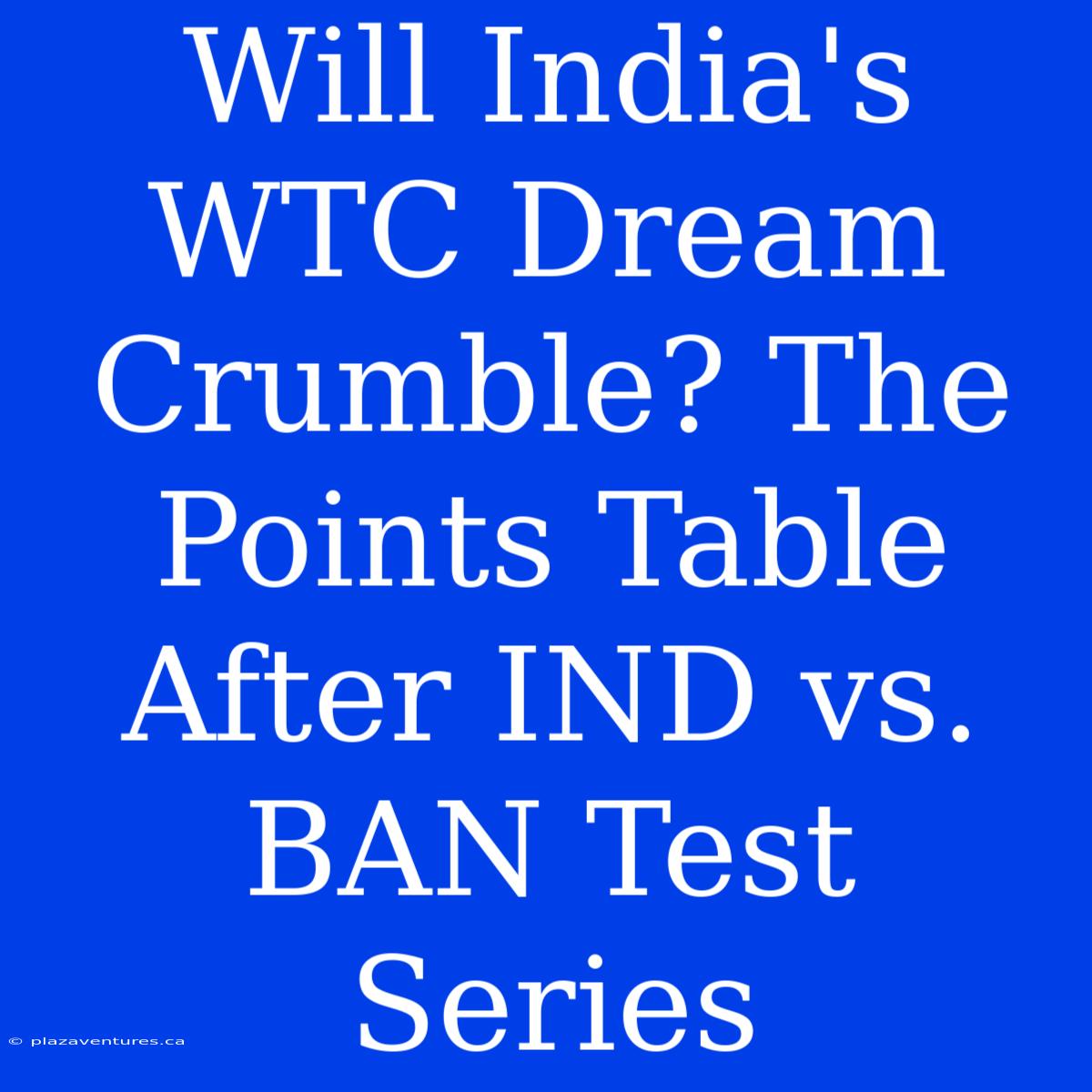 Will India's WTC Dream Crumble? The Points Table After IND Vs. BAN Test Series