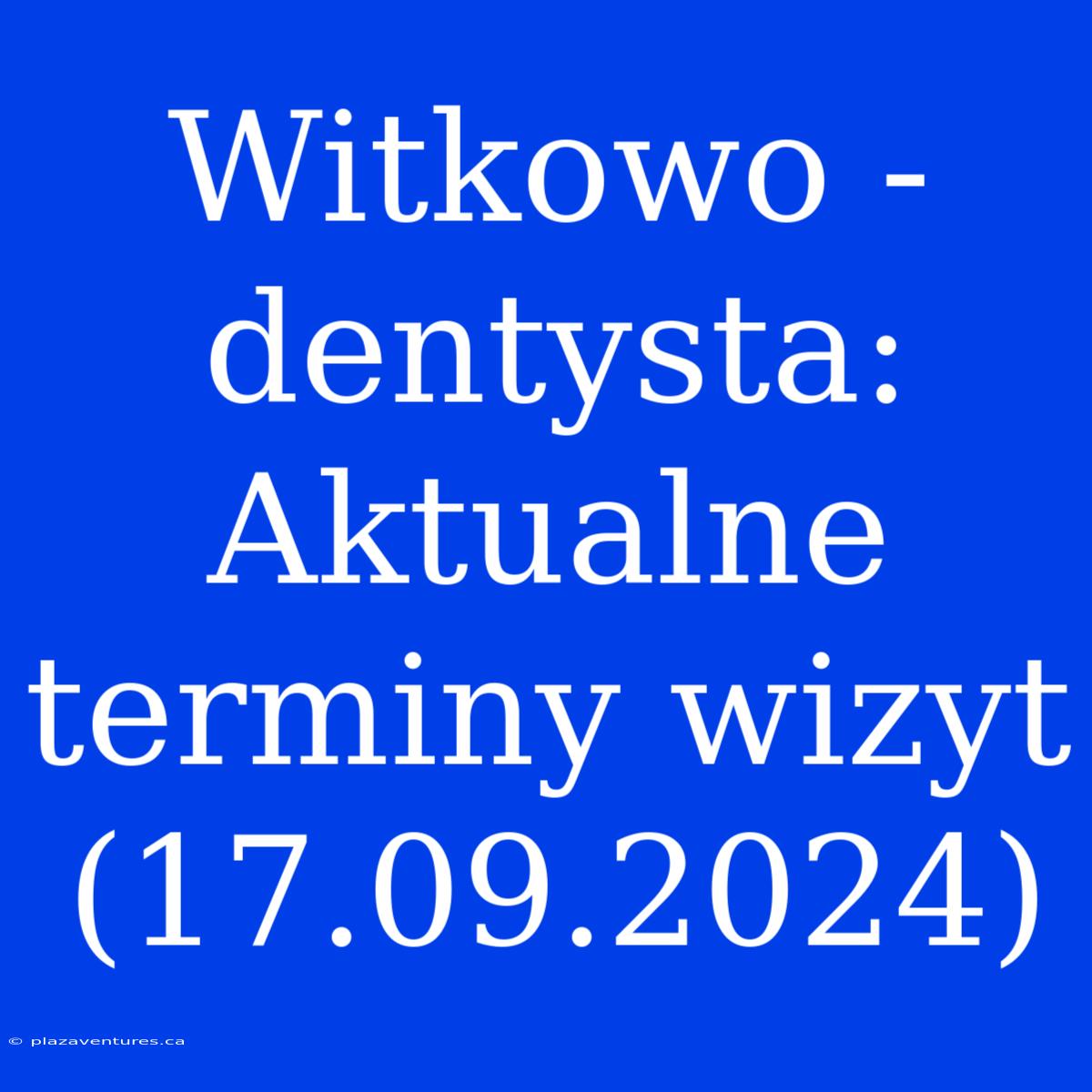 Witkowo - Dentysta: Aktualne Terminy Wizyt (17.09.2024)