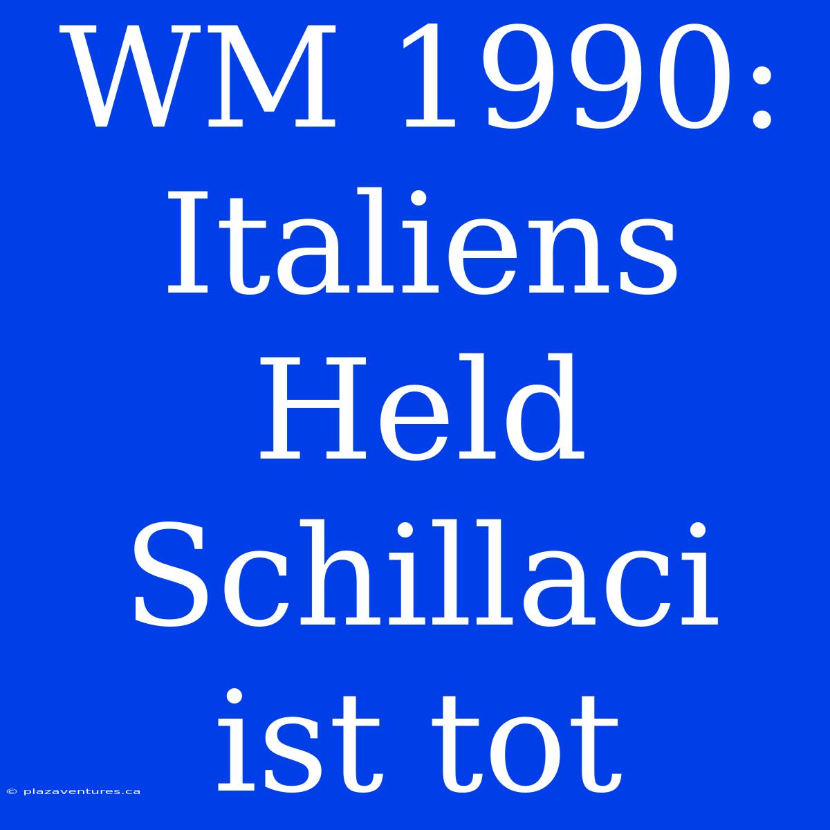 WM 1990: Italiens Held Schillaci Ist Tot