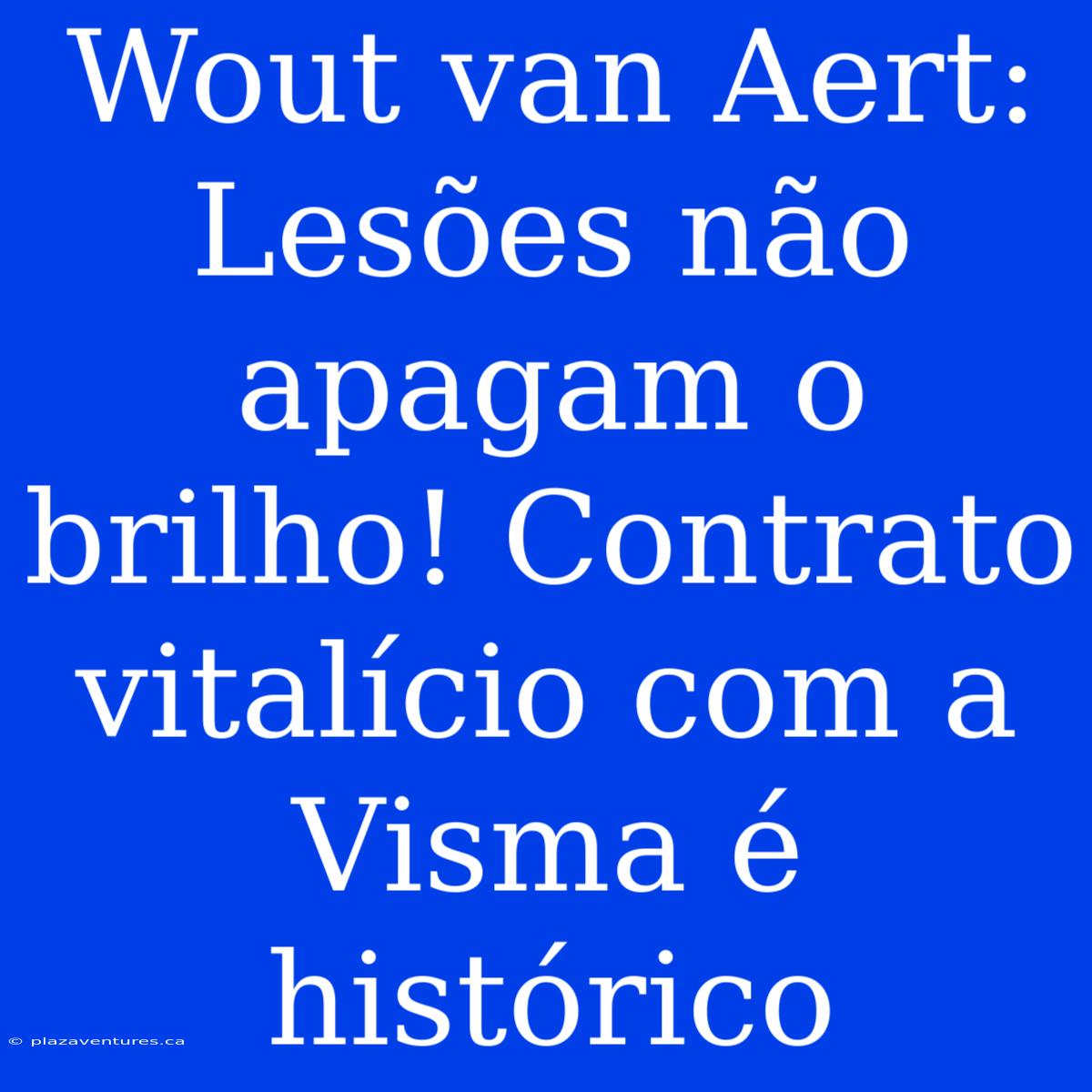 Wout Van Aert: Lesões Não Apagam O Brilho! Contrato Vitalício Com A Visma É Histórico