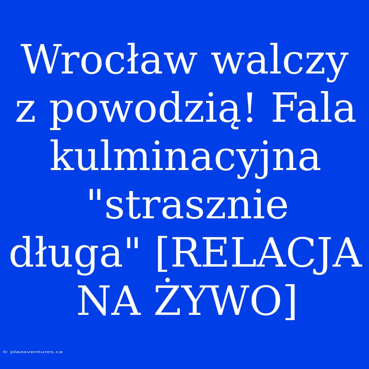 Wrocław Walczy Z Powodzią! Fala Kulminacyjna 