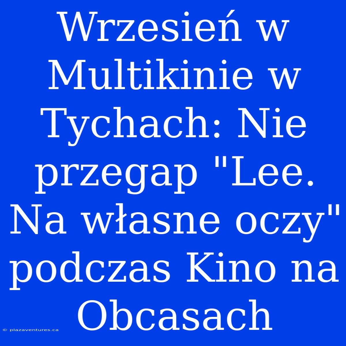 Wrzesień W Multikinie W Tychach: Nie Przegap 