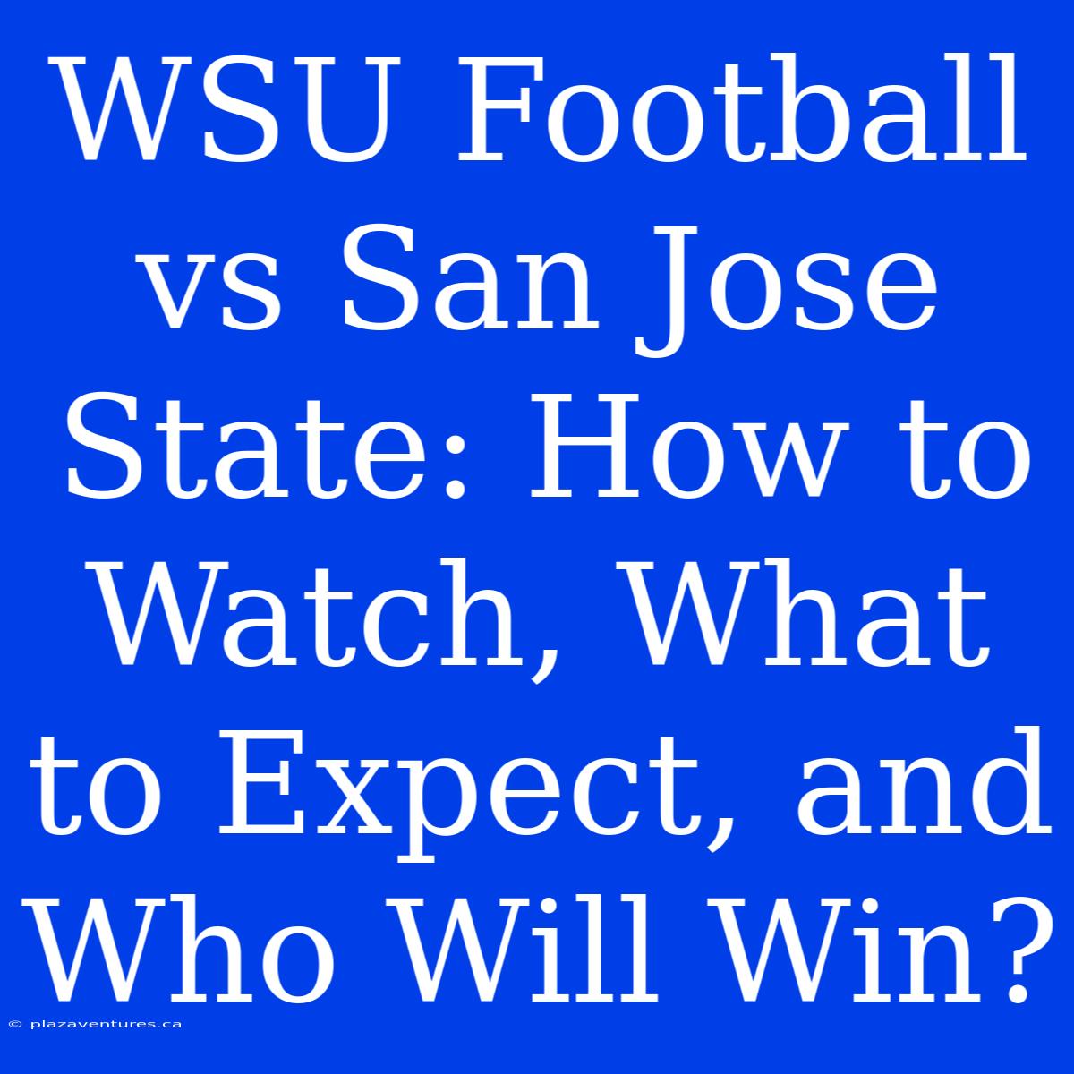 WSU Football Vs San Jose State: How To Watch, What To Expect, And Who Will Win?