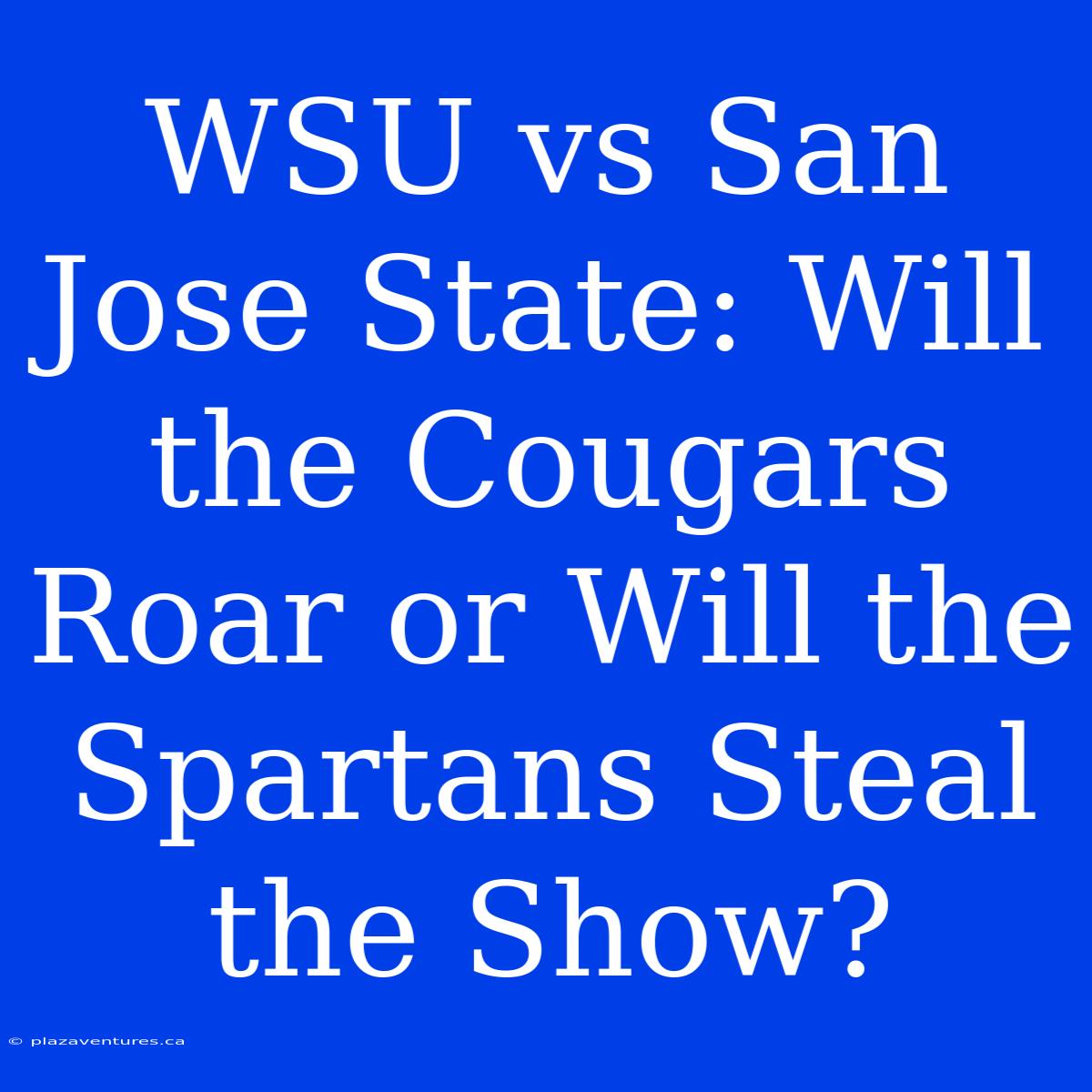 WSU Vs San Jose State: Will The Cougars Roar Or Will The Spartans Steal The Show?