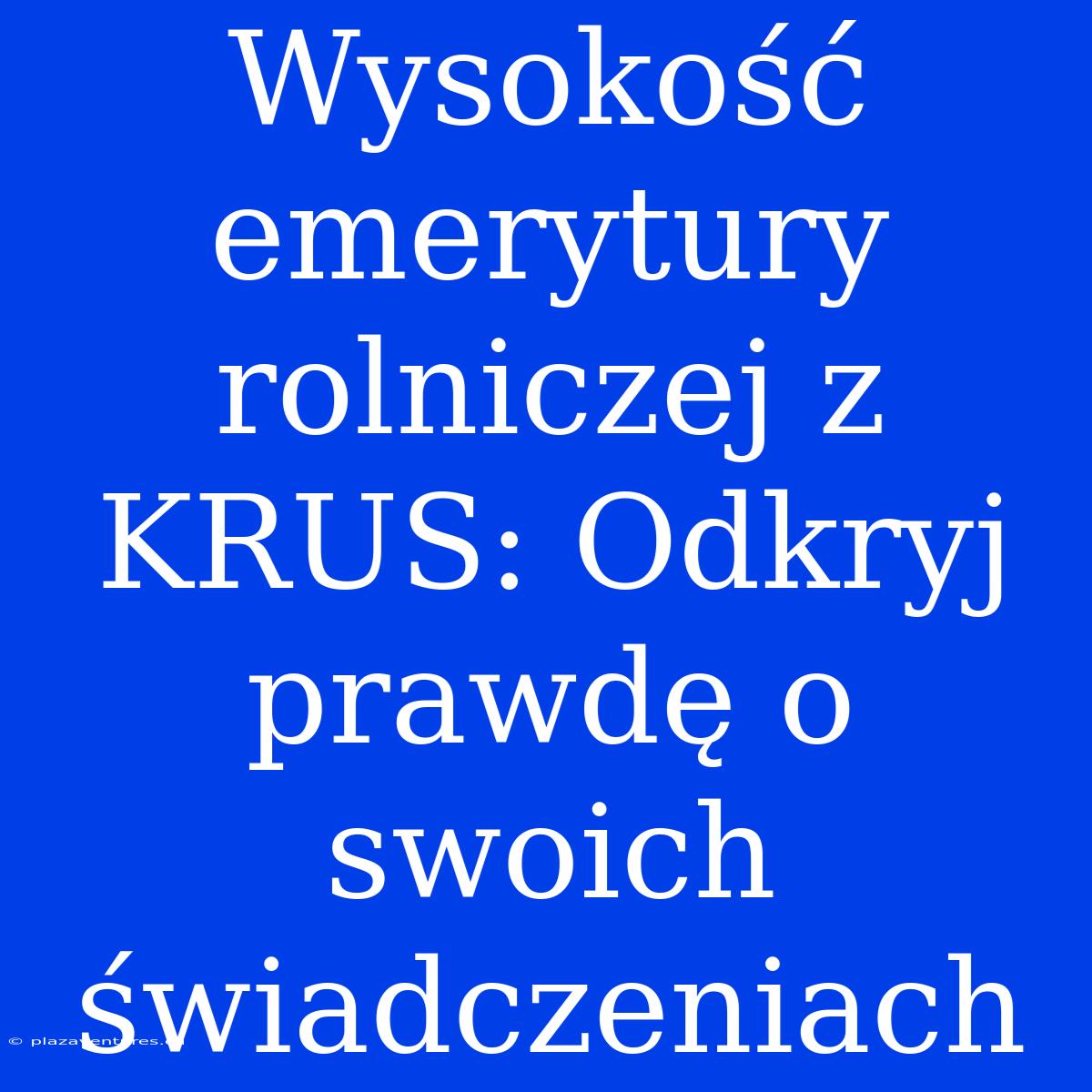 Wysokość Emerytury Rolniczej Z KRUS: Odkryj Prawdę O Swoich Świadczeniach