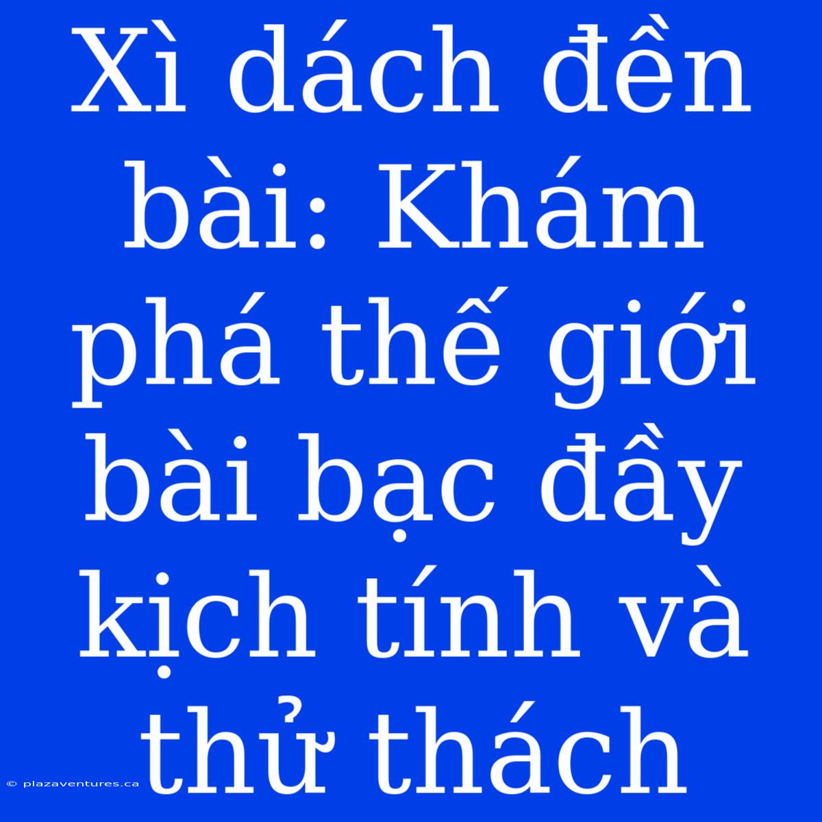 Xì Dách Đền Bài: Khám Phá Thế Giới Bài Bạc Đầy Kịch Tính Và Thử Thách