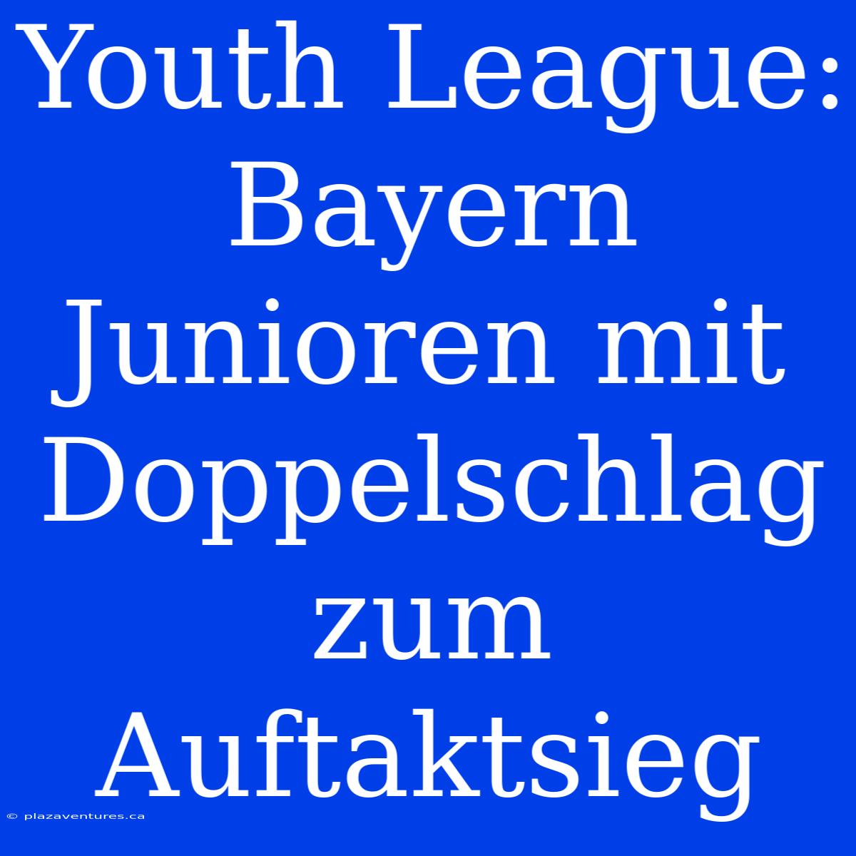 Youth League: Bayern Junioren Mit Doppelschlag Zum Auftaktsieg