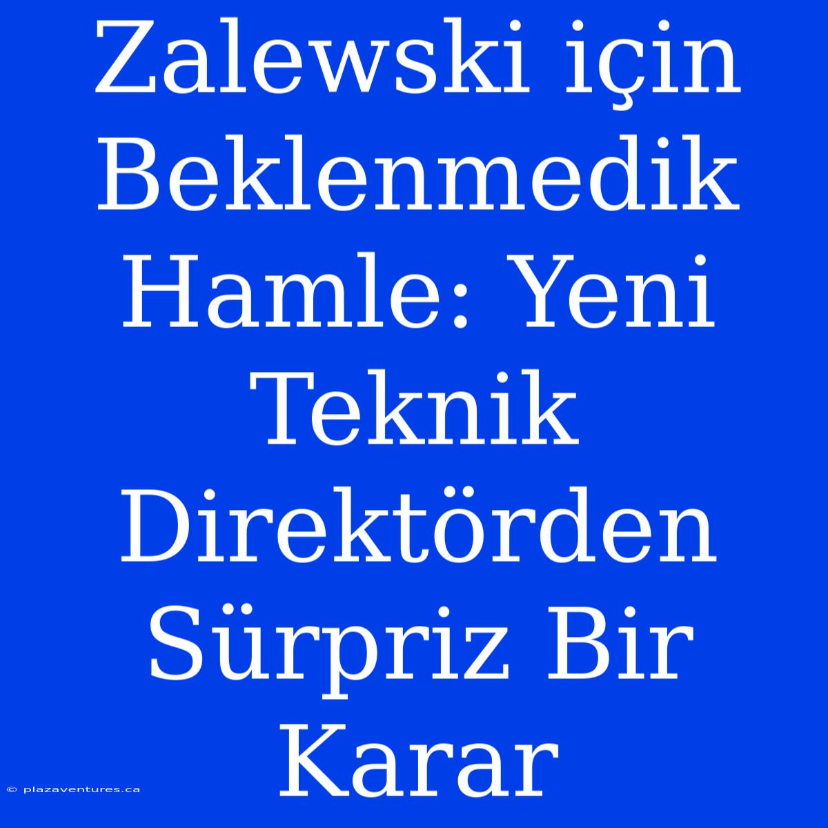 Zalewski Için Beklenmedik Hamle: Yeni Teknik Direktörden Sürpriz Bir Karar