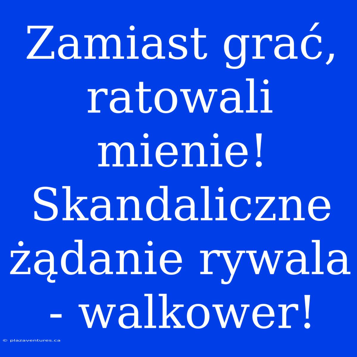 Zamiast Grać, Ratowali Mienie! Skandaliczne Żądanie Rywala - Walkower!