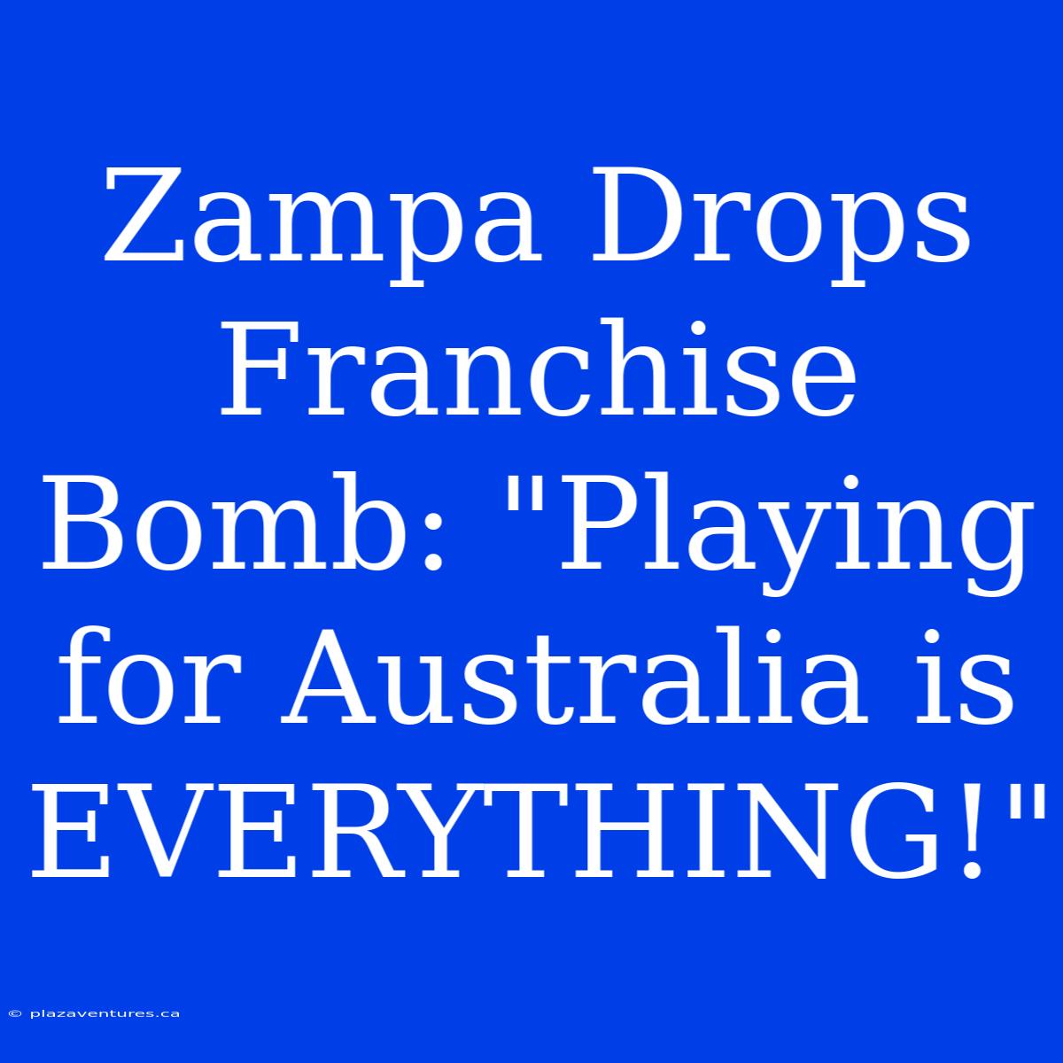 Zampa Drops Franchise Bomb: 