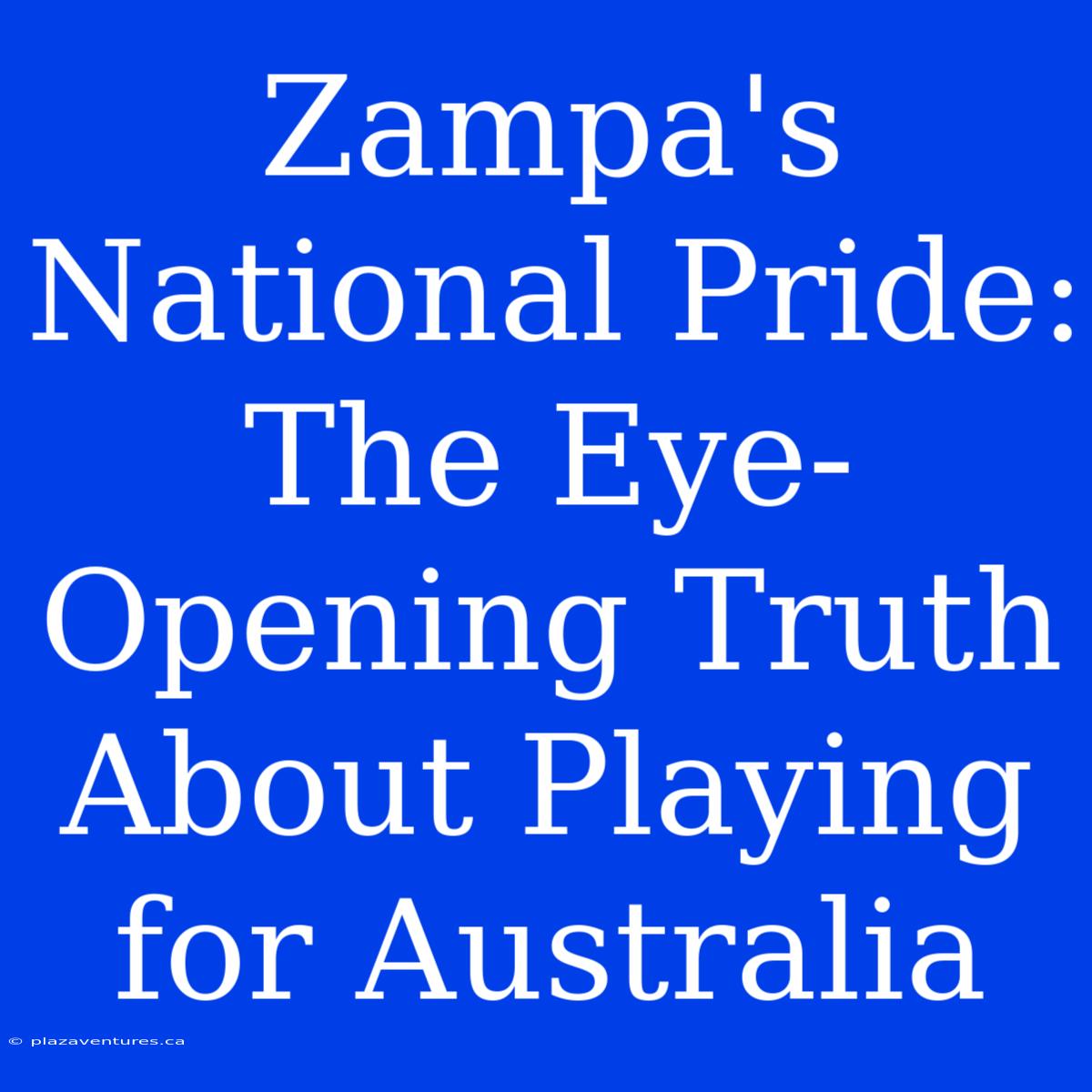 Zampa's National Pride: The Eye-Opening Truth About Playing For Australia