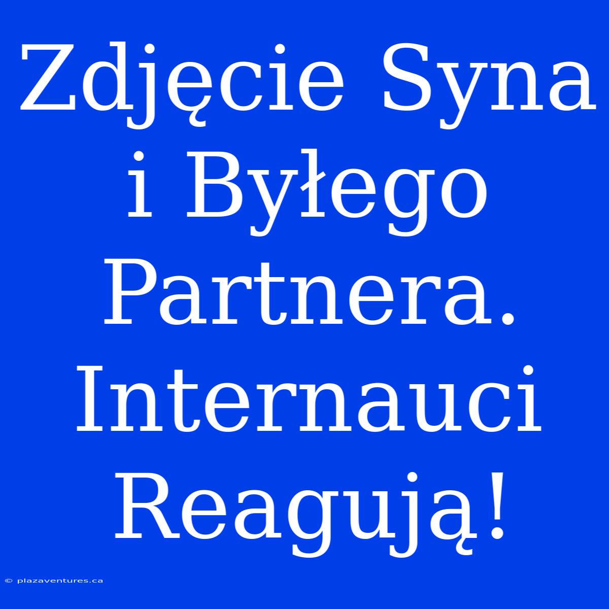 Zdjęcie Syna I Byłego Partnera. Internauci Reagują!