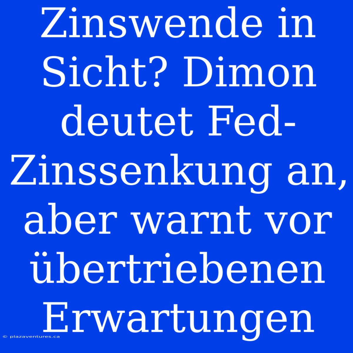 Zinswende In Sicht? Dimon Deutet Fed-Zinssenkung An, Aber Warnt Vor Übertriebenen Erwartungen