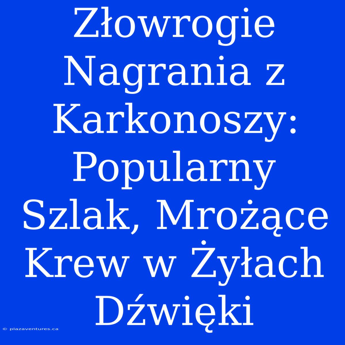 Złowrogie Nagrania Z Karkonoszy: Popularny Szlak, Mrożące Krew W Żyłach Dźwięki