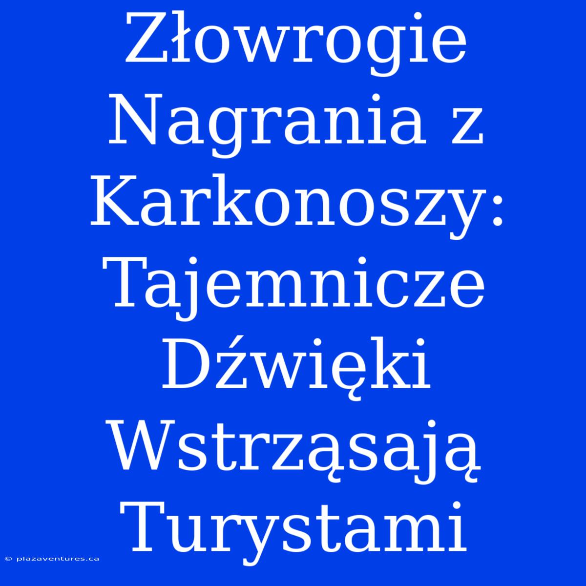 Złowrogie Nagrania Z Karkonoszy: Tajemnicze Dźwięki Wstrząsają Turystami