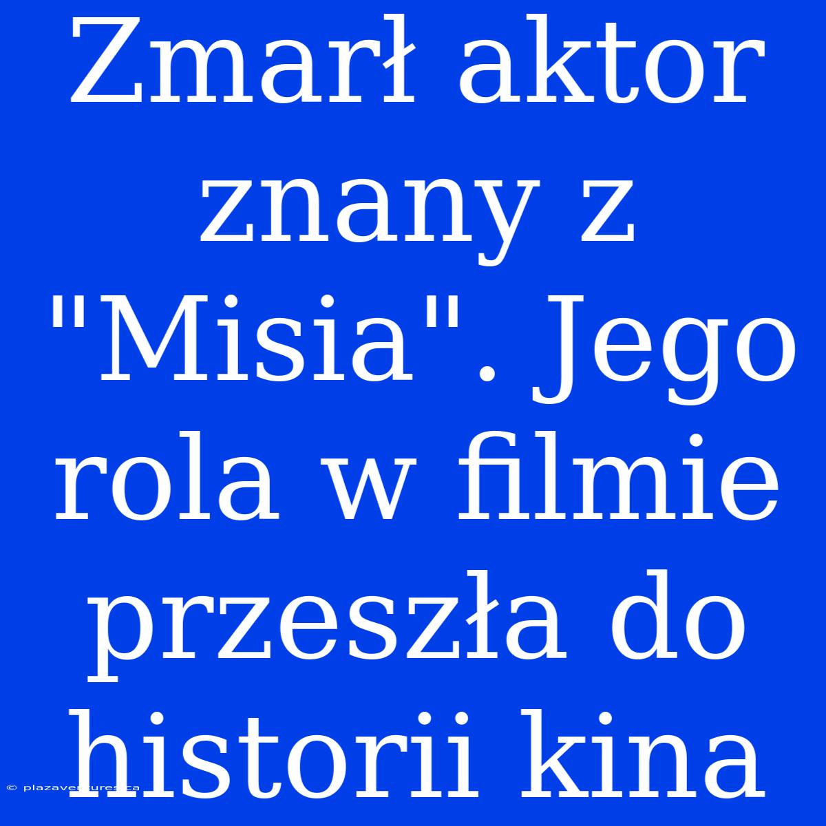 Zmarł Aktor Znany Z 