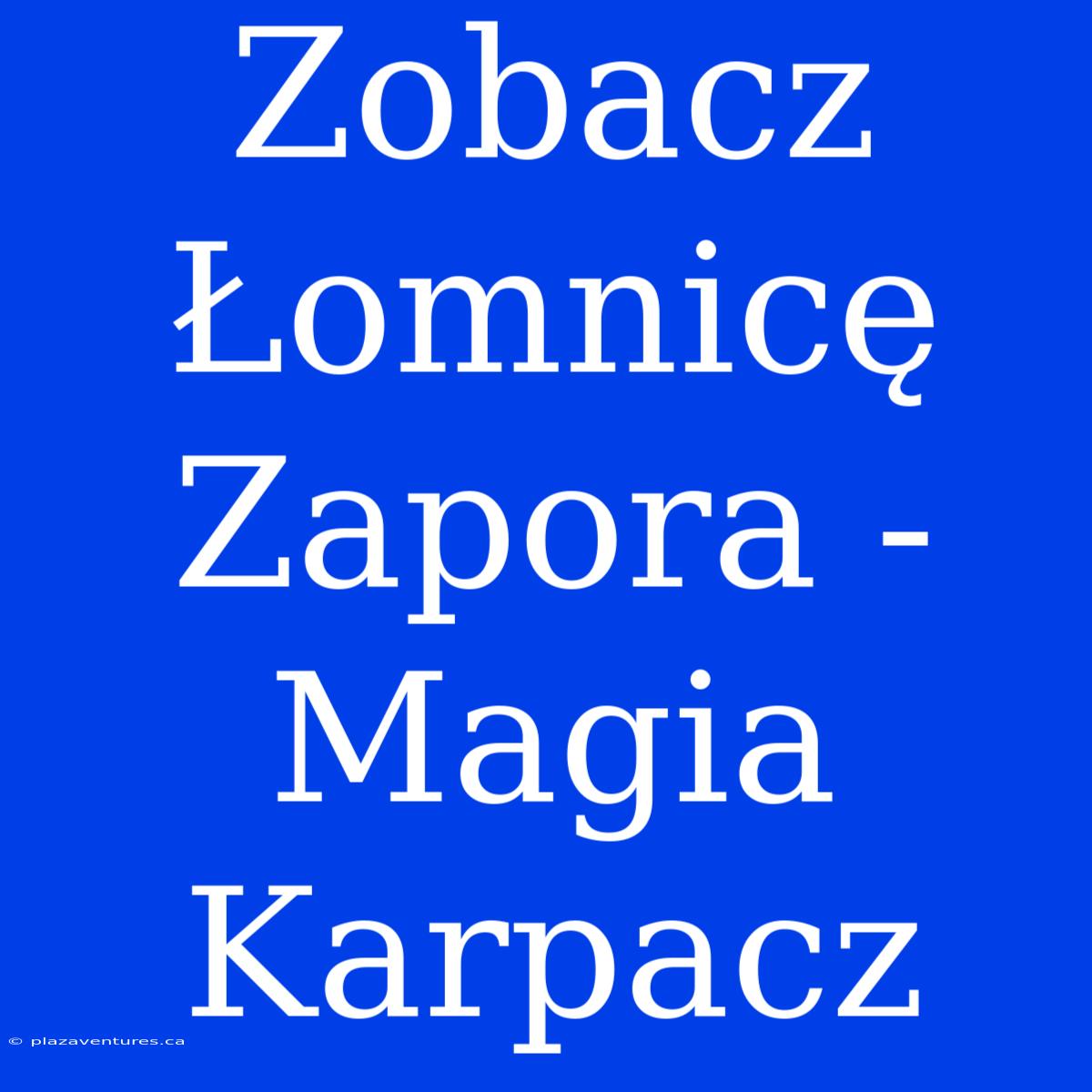 Zobacz Łomnicę Zapora - Magia Karpacz