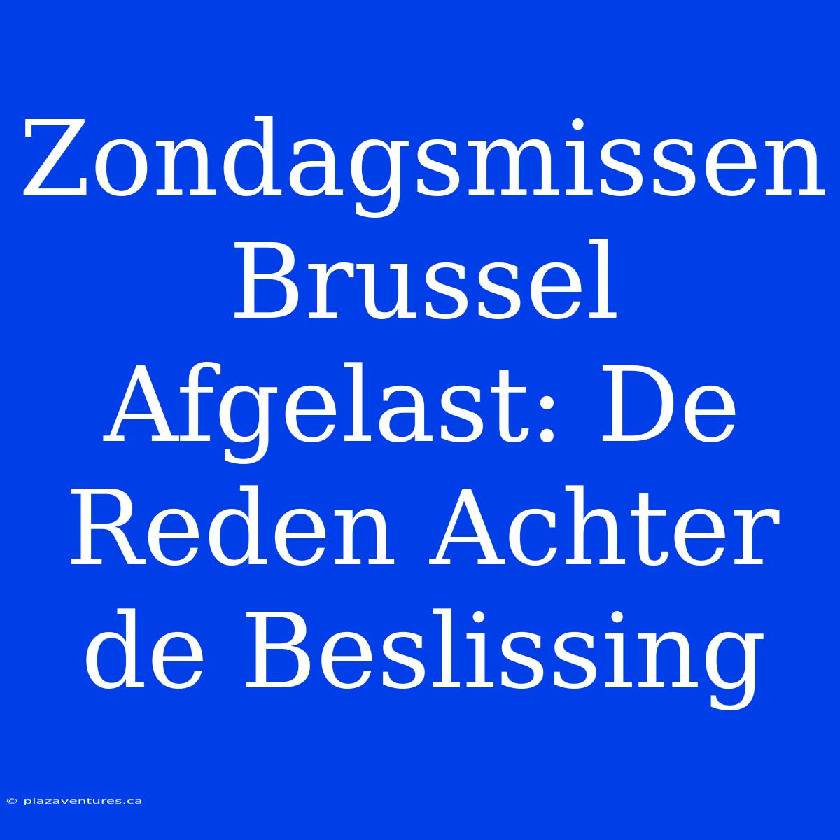 Zondagsmissen Brussel Afgelast: De Reden Achter De Beslissing