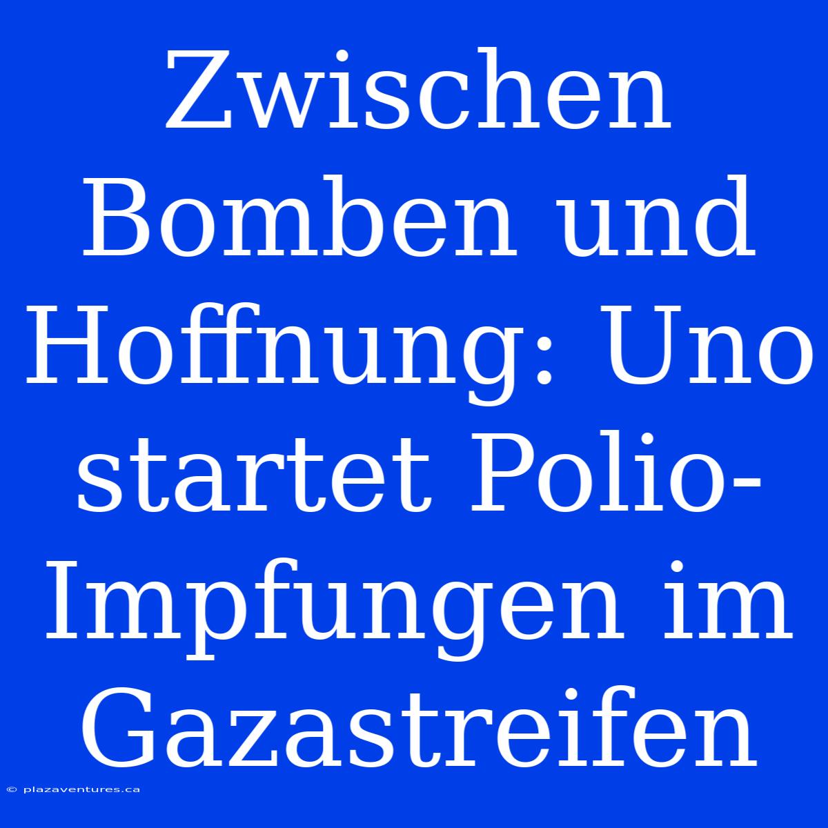 Zwischen Bomben Und Hoffnung: Uno Startet Polio-Impfungen Im Gazastreifen